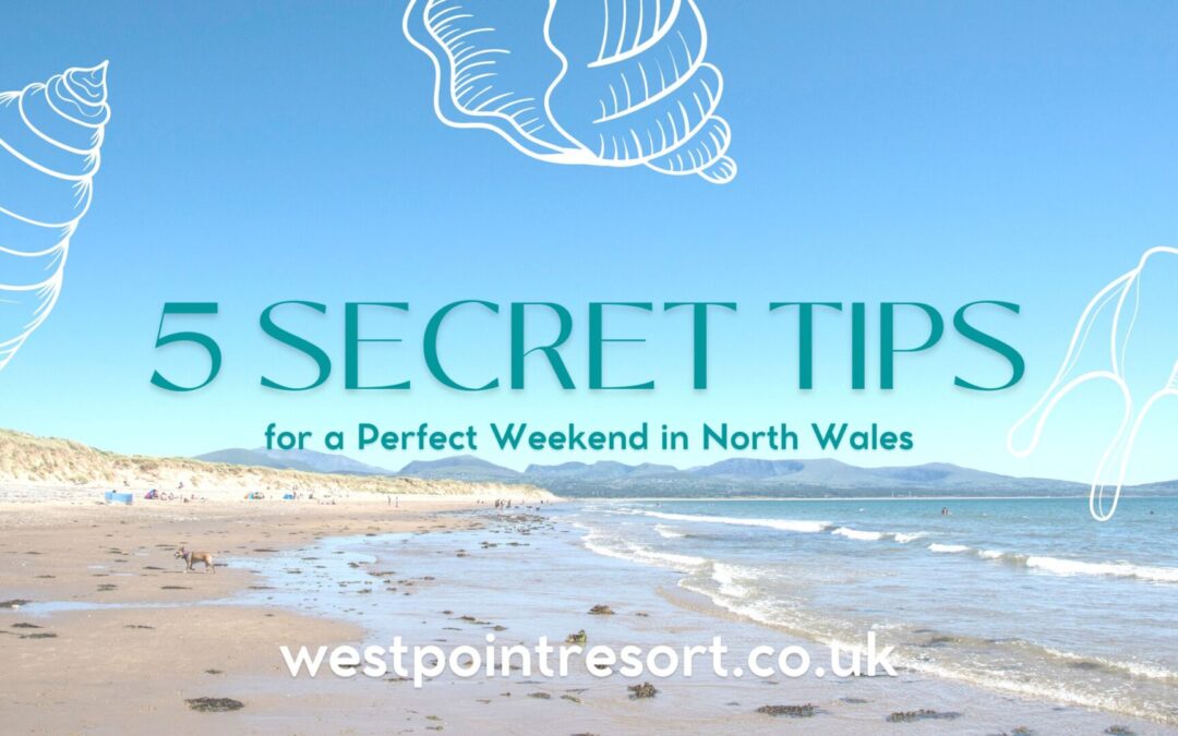 5 Secret Tips for a Perfect Weekend in North Wales